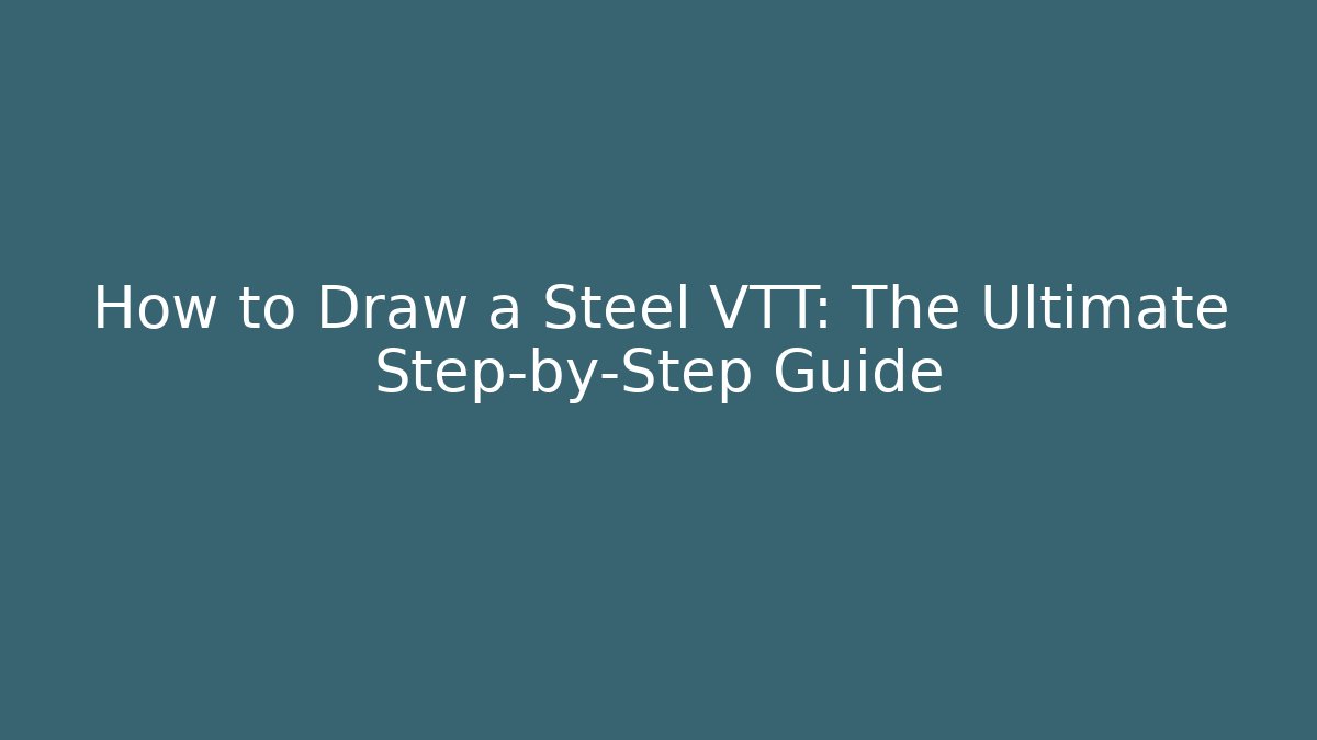 How to Draw a Steel VTT: The Ultimate Step-by-Step Guide - Critter Realm