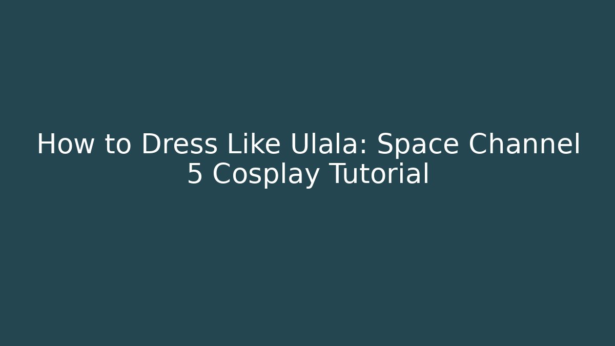 How to Dress Like Ulala: Space Channel 5 Cosplay Tutorial