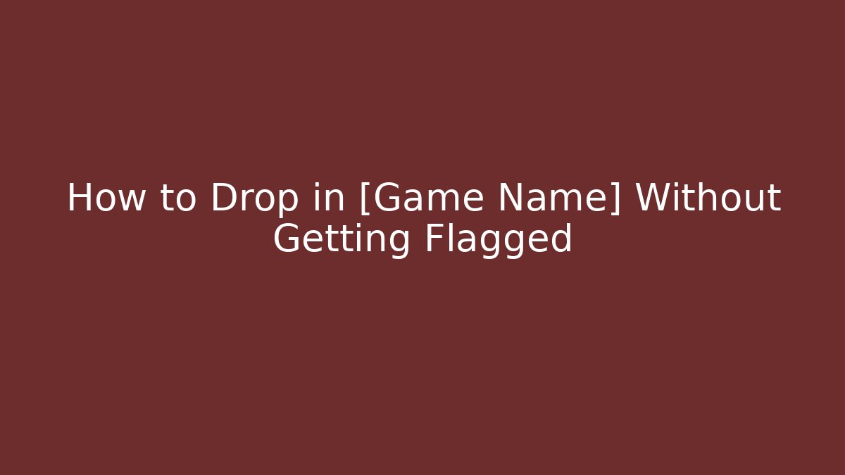 How to Drop in [Game Name] Without Getting Flagged - Critter Realm