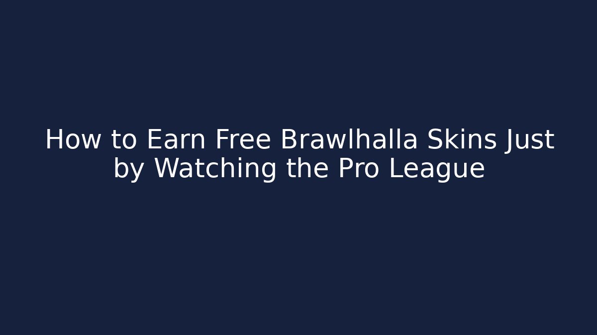 How to Earn Free Brawlhalla Skins Just by Watching the Pro League