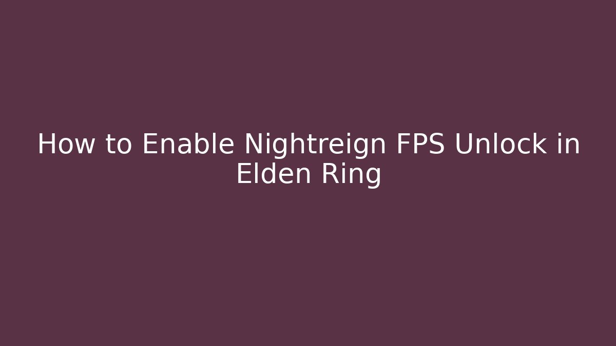 How to Enable Nightreign FPS Unlock in Elden Ring - Critter Realm