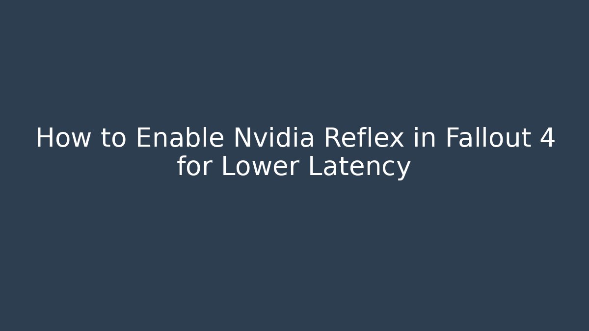 How to Enable Nvidia Reflex in Fallout 4 for Lower Latency - Critter Realm