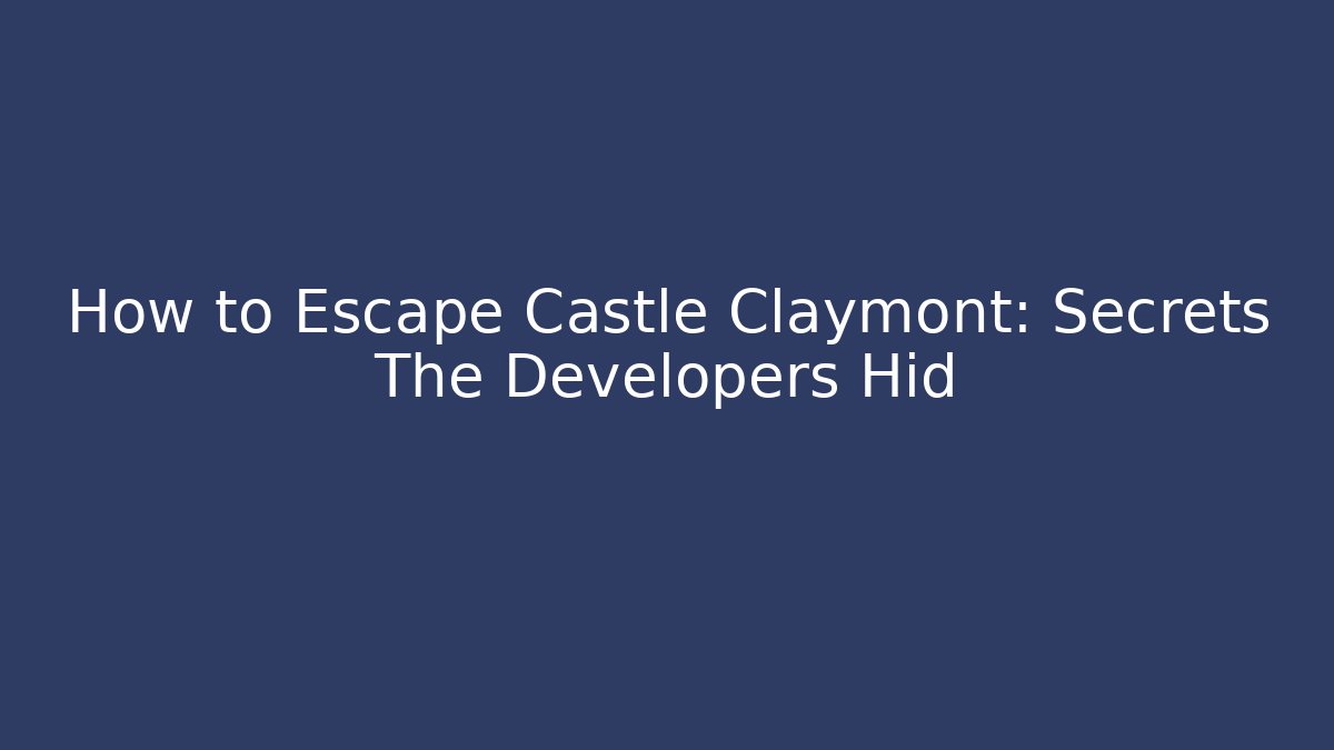 How to Escape Castle Claymont: Secrets The Developers Hid