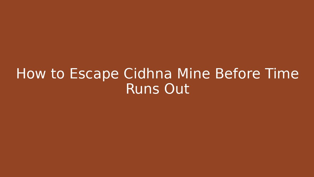 How to Escape Cidhna Mine Before Time Runs Out