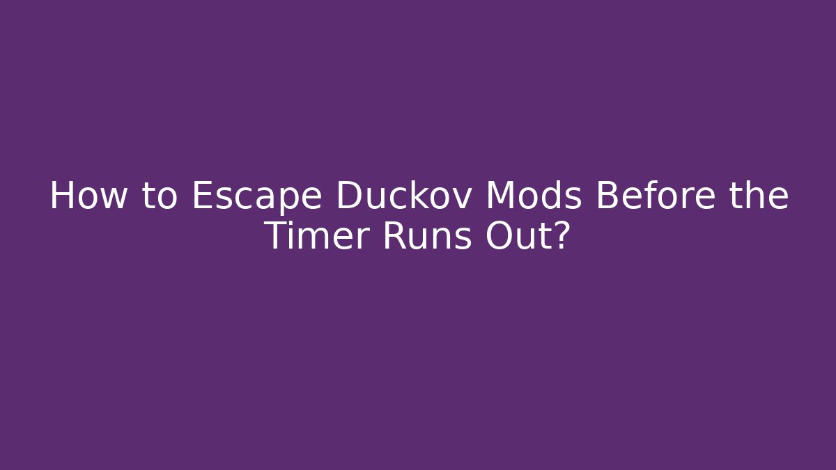 How to Escape Duckov Mods Before the Timer Runs Out?