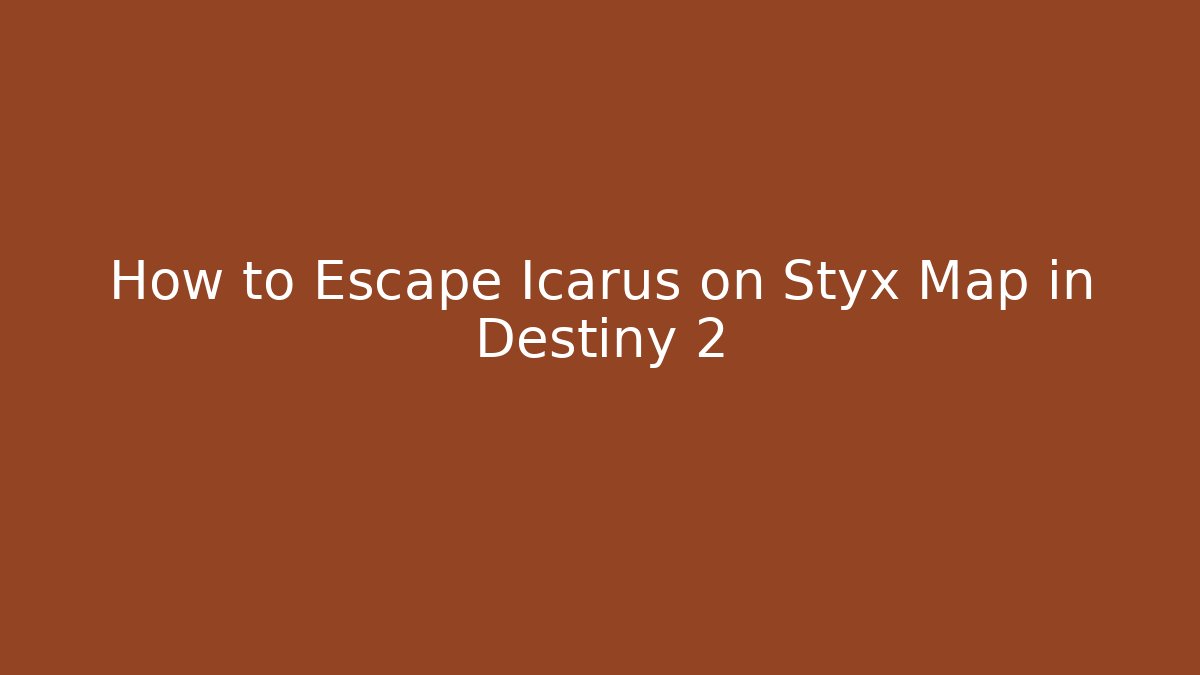 How to Escape Icarus on Styx Map in Destiny 2