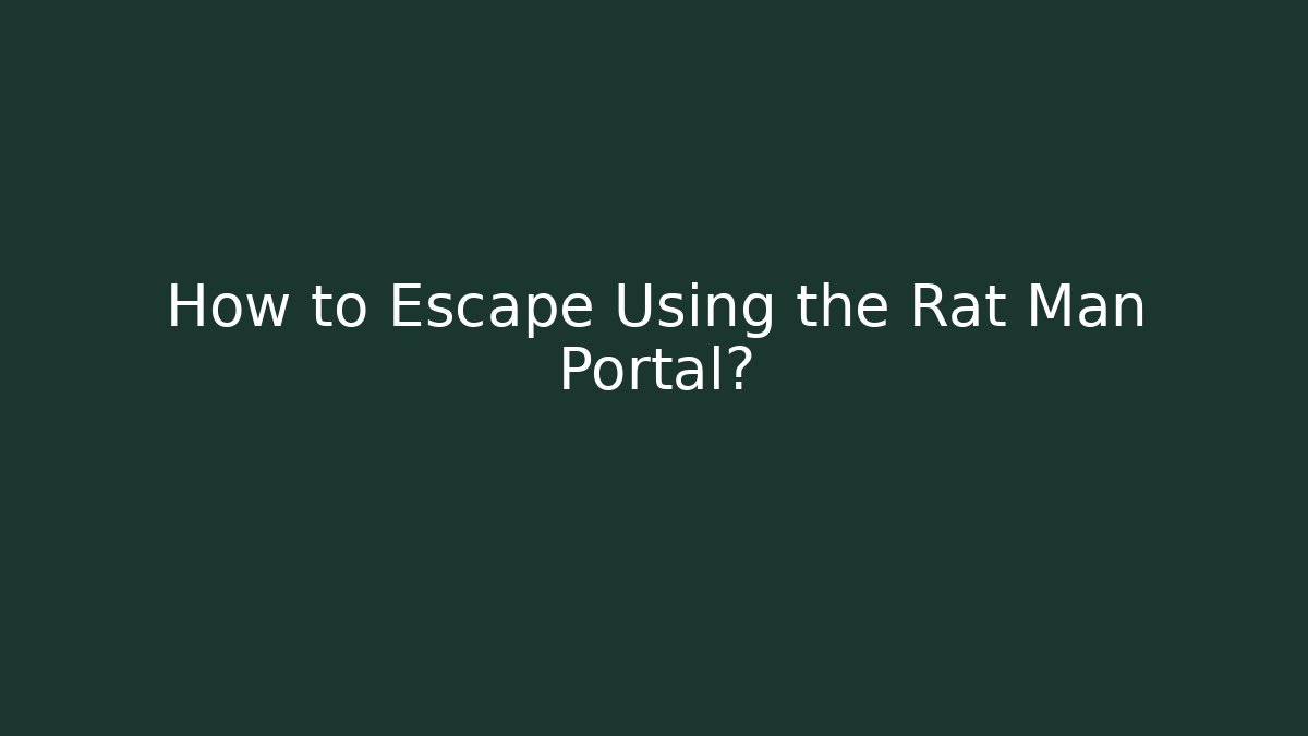 How to Escape Using the Rat Man Portal?