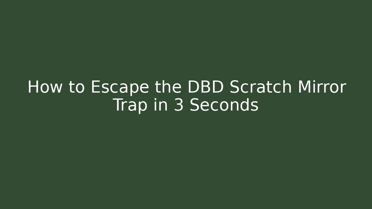 How to Escape the DBD Scratch Mirror Trap in 3 Seconds