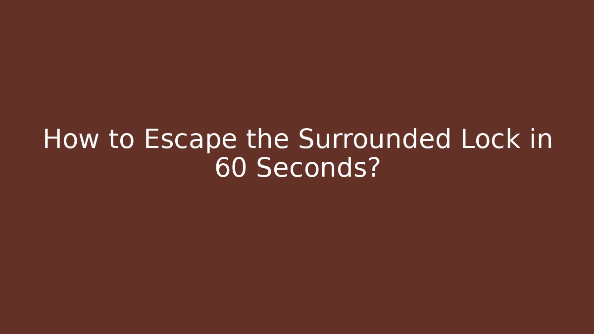 How to Escape the Surrounded Lock in 60 Seconds?