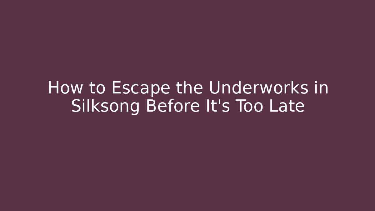 How to Escape the Underworks in Silksong Before It's Too Late