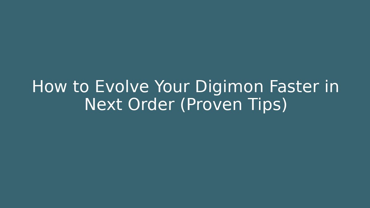 How to Evolve Your Digimon Faster in Next Order (Proven Tips) - Critter Realm