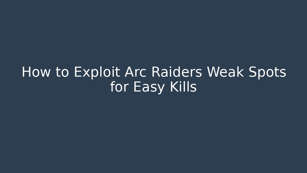 How to Exploit Arc Raiders Weak Spots for Easy Kills