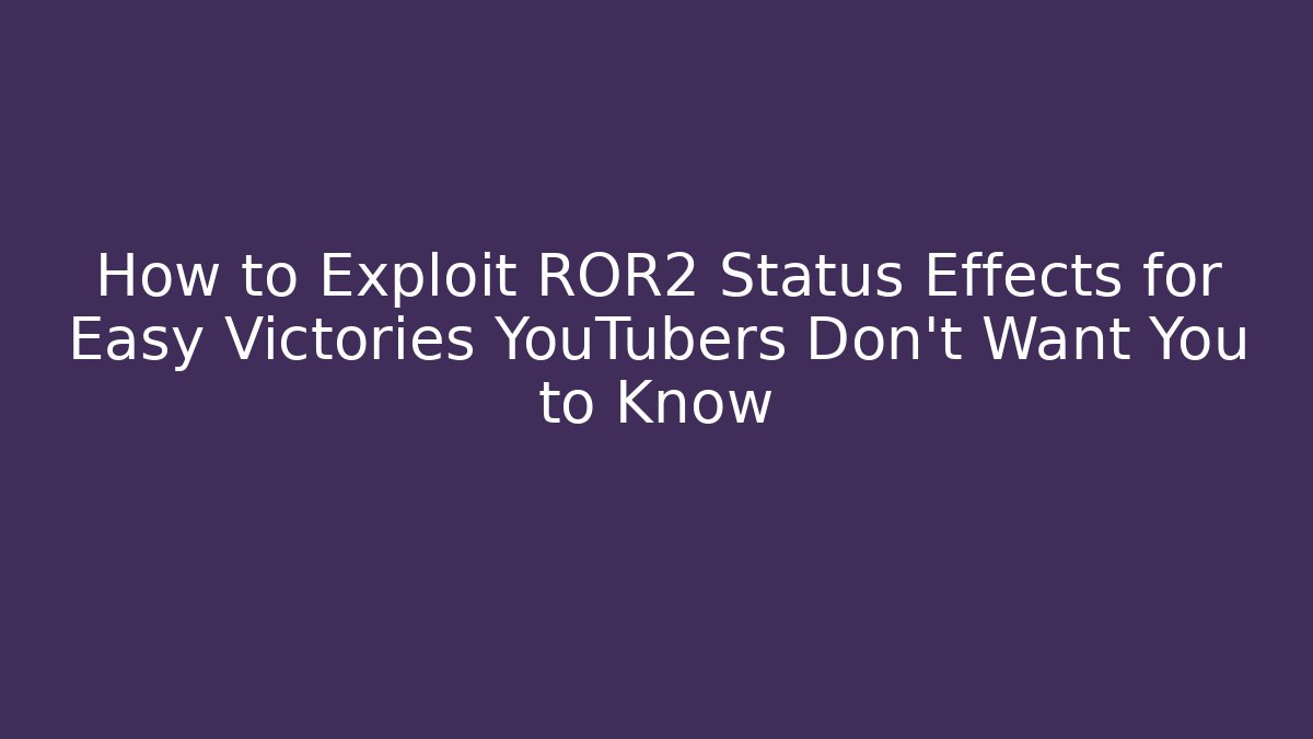 How to Exploit ROR2 Status Effects for Easy Victories YouTubers Don’t Want You to Know