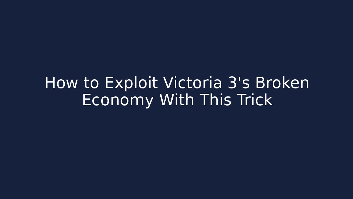 How to Exploit Victoria 3’s Broken Economy With This Trick
