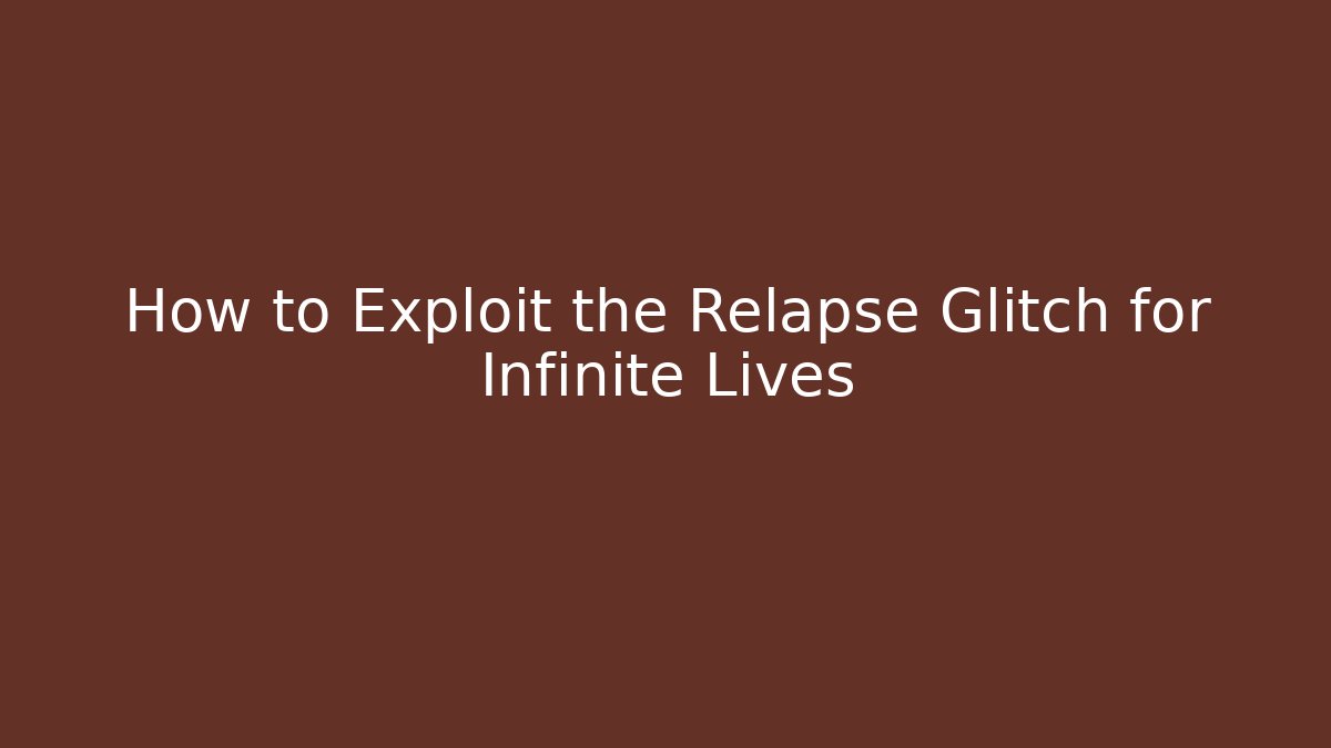 How to Exploit the Relapse Glitch for Infinite Lives