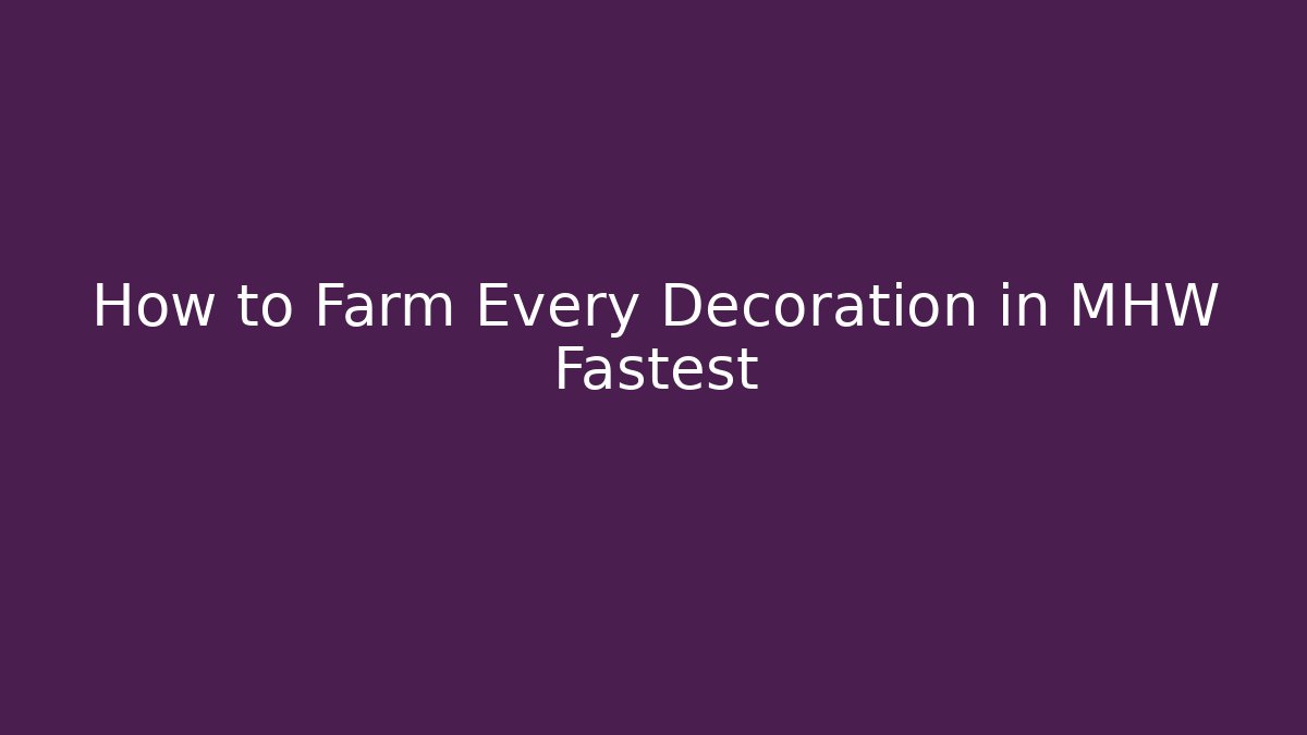 How to Farm Every Decoration in MHW Fastest