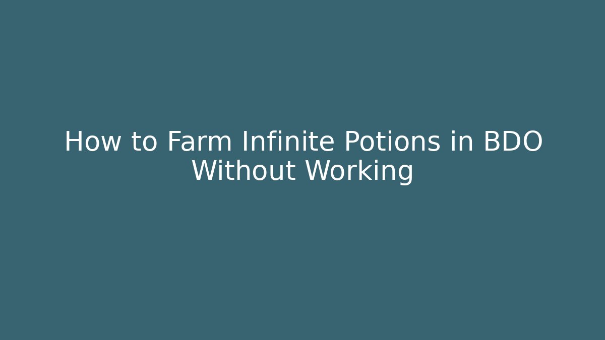 How to Farm Infinite Potions in BDO Without Working
