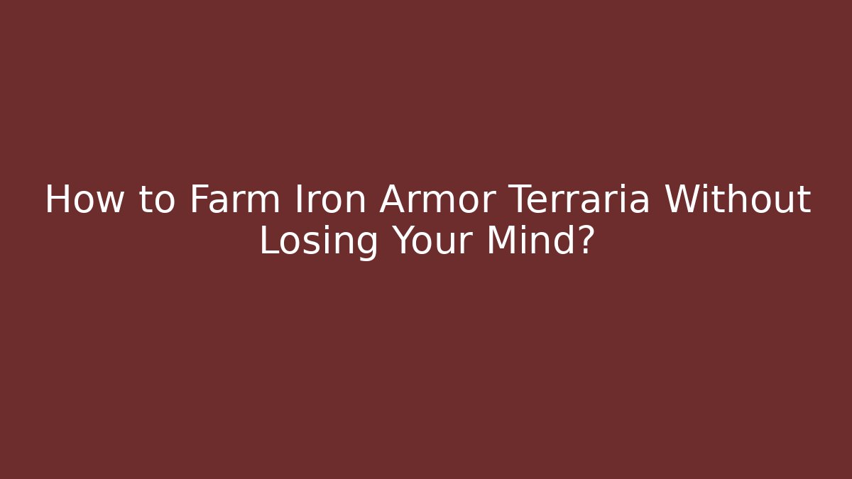 How to Farm Iron Armor Terraria Without Losing Your Mind?