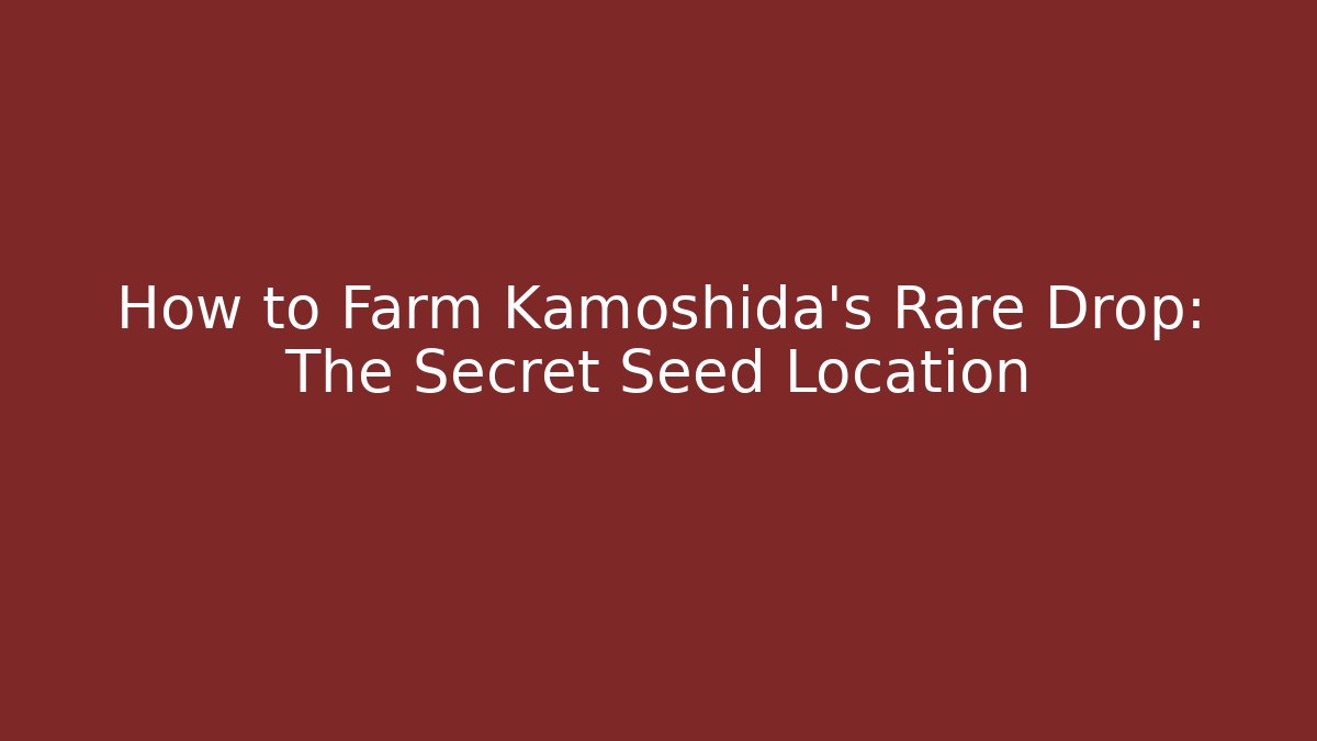 How to Farm Kamoshida's Rare Drop: The Secret Seed Location