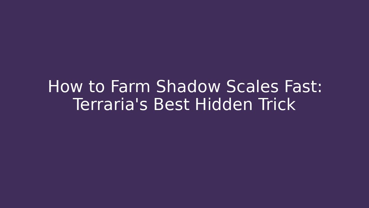 How to Farm Shadow Scales Fast: Terraria’s Best Hidden Trick - Critter Realm
