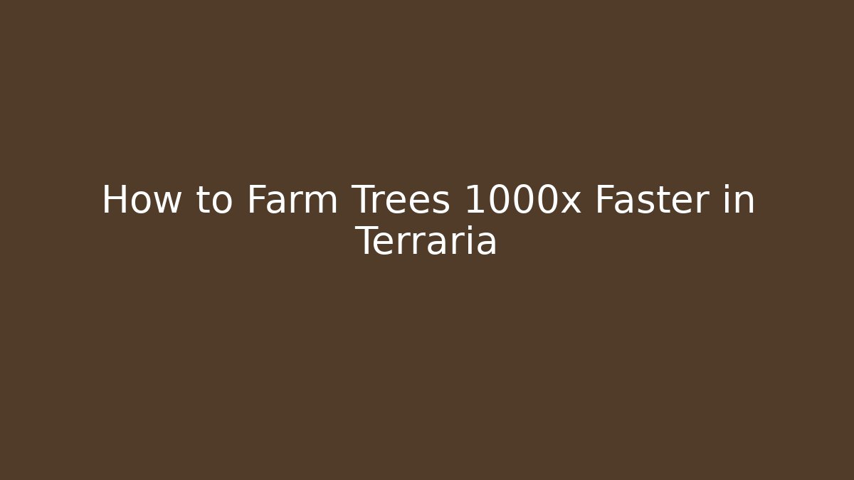 How to Farm Trees 1000x Faster in Terraria