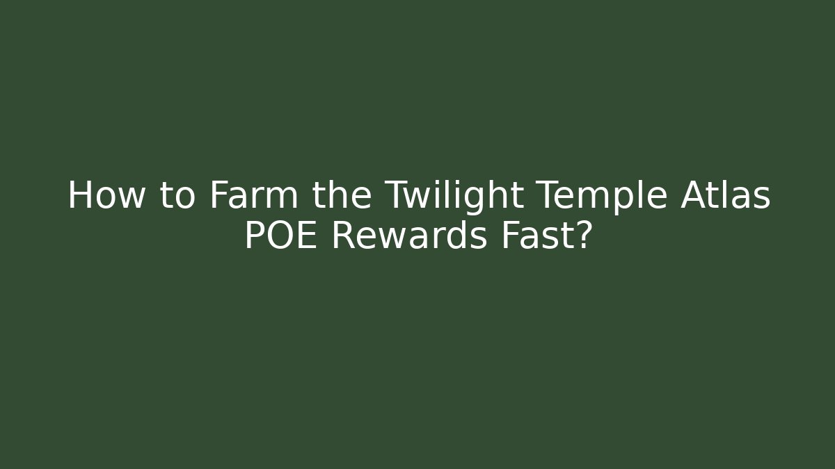 How to Farm the Twilight Temple Atlas POE Rewards Fast?