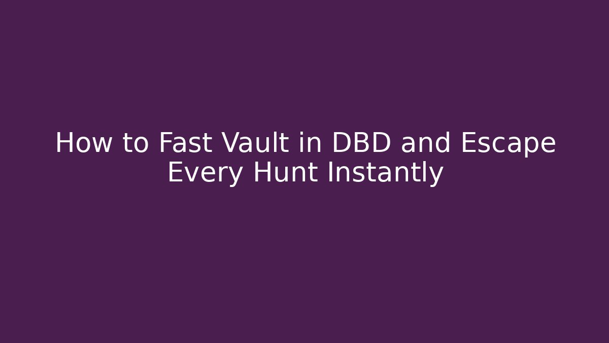 How to Fast Vault in DBD and Escape Every Hunt Instantly - Critter Realm