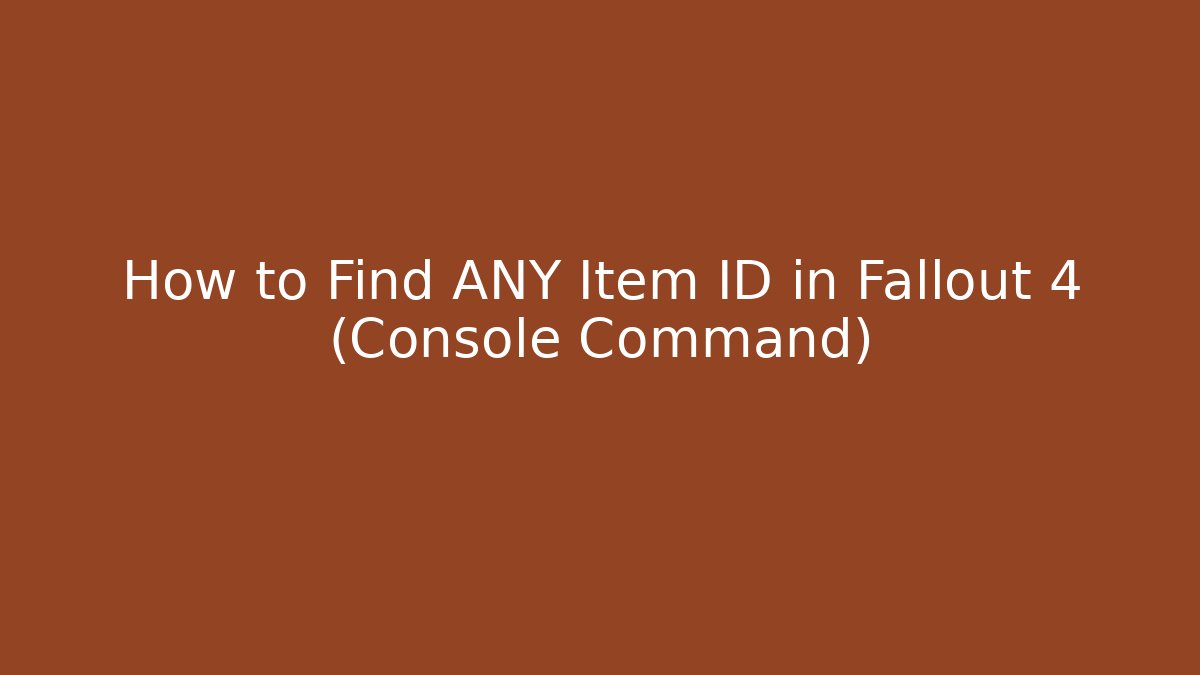 How to Find ANY Item ID in Fallout 4 (Console Command) - Critter Realm