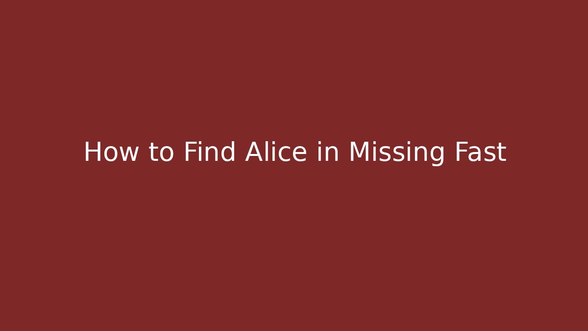 How to Find Alice in Missing Fast - Critter Realm