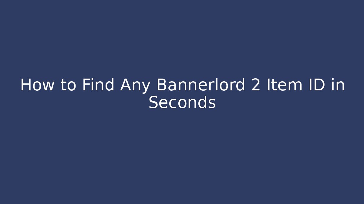 How to Find Any Bannerlord 2 Item ID in Seconds