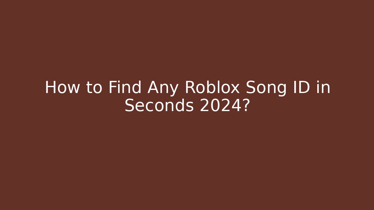 How to Find Any Roblox Song ID in Seconds 2024?