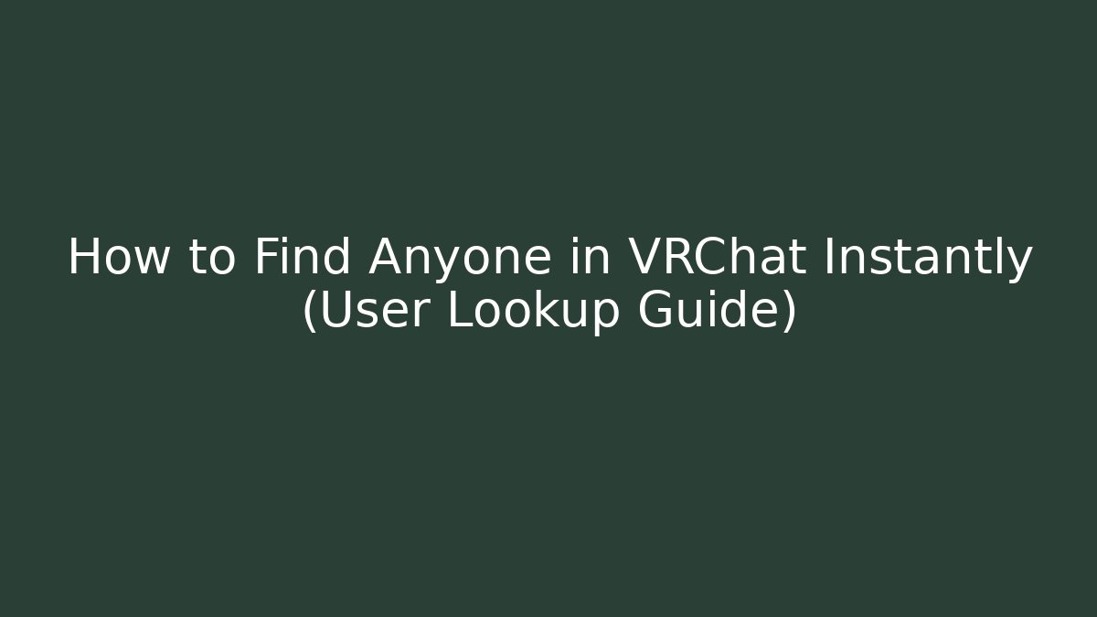How to Find Anyone in VRChat Instantly (User Lookup Guide)