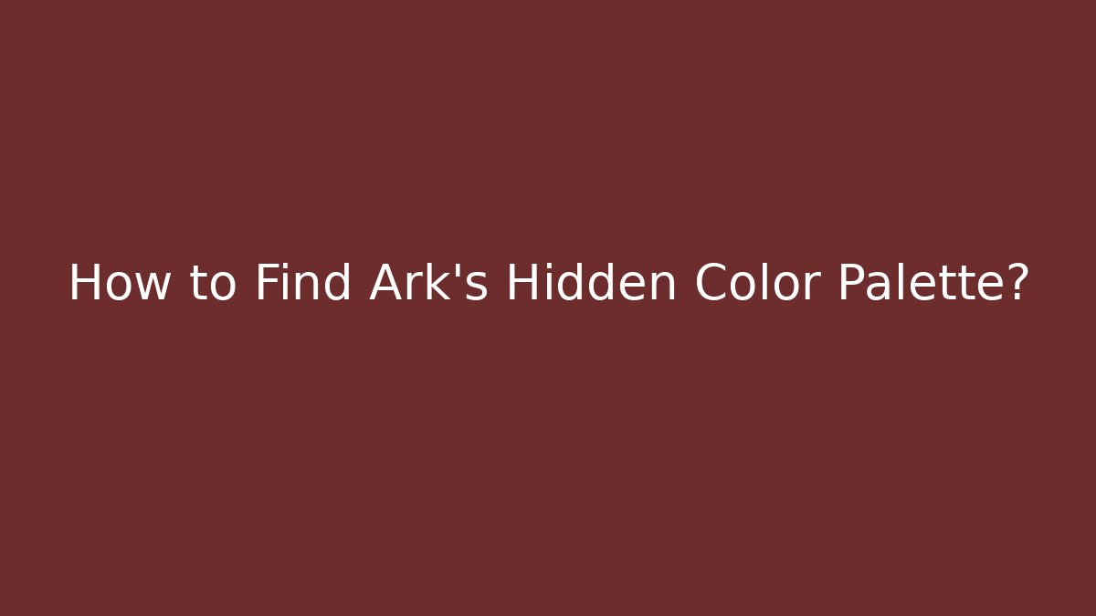 How to Find Ark's Hidden Color Palette?