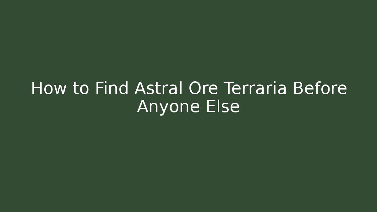 How to Find Astral Ore Terraria Before Anyone Else