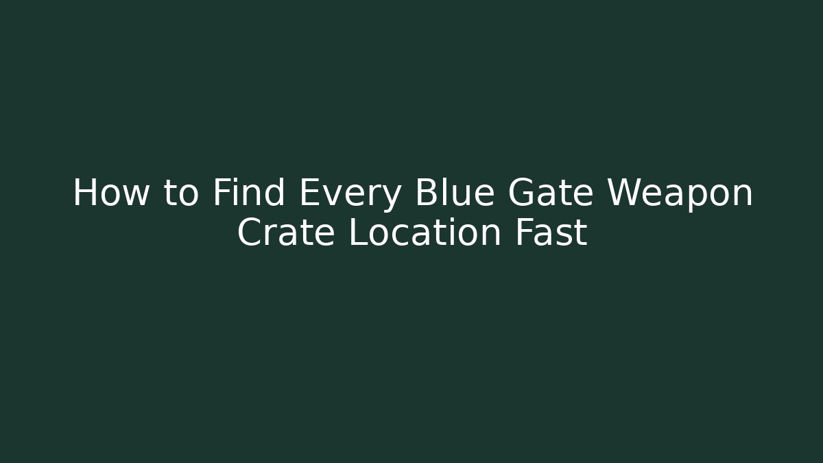 How to Find Every Blue Gate Weapon Crate Location Fast