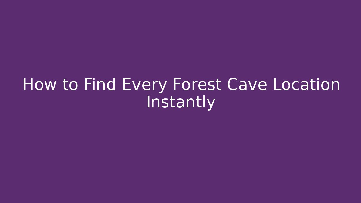 How to Find Every Forest Cave Location Instantly