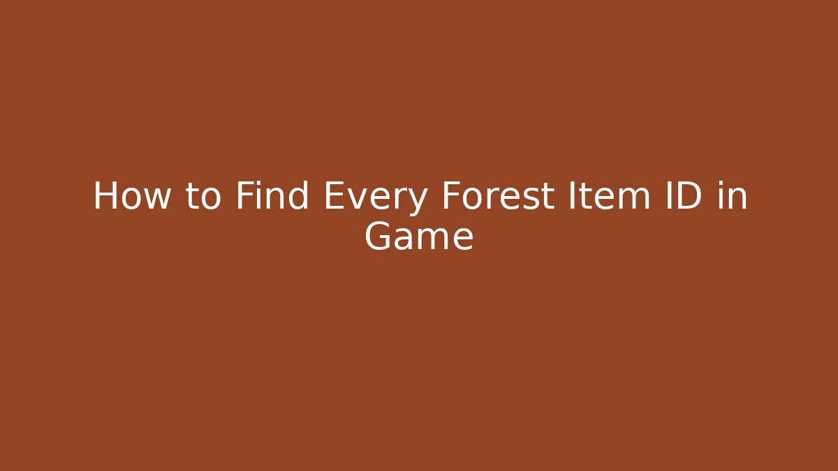 How to Find Every Forest Item ID in Game