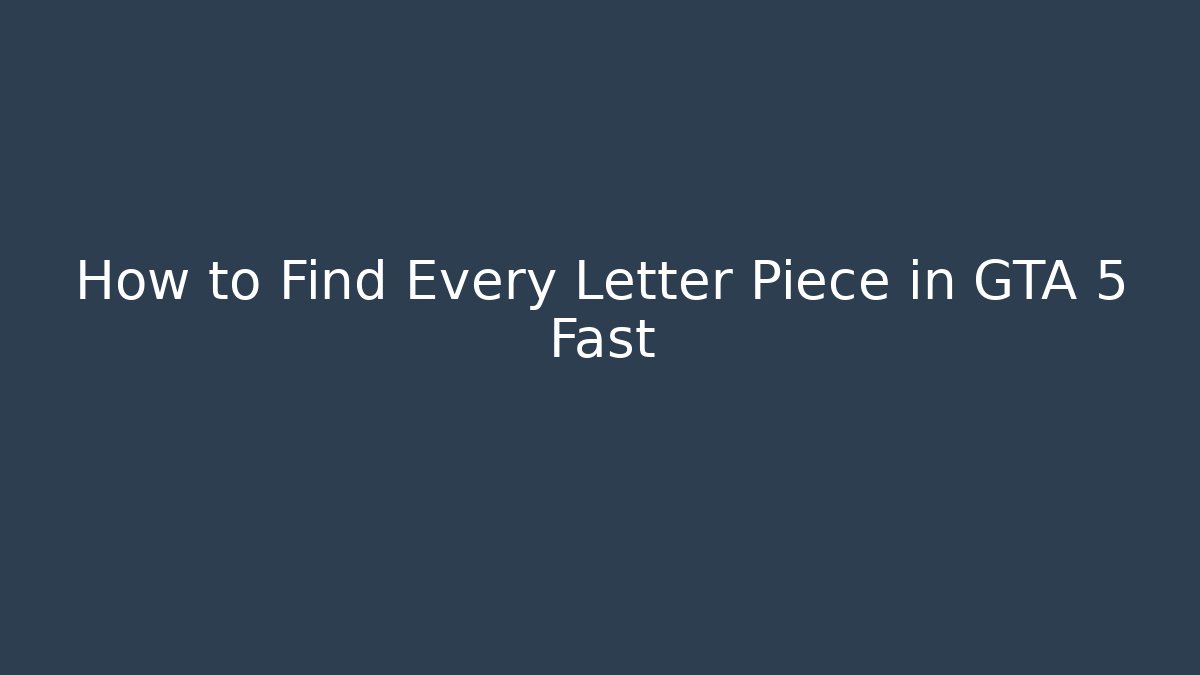 How to Find Every Letter Piece in GTA 5 Fast