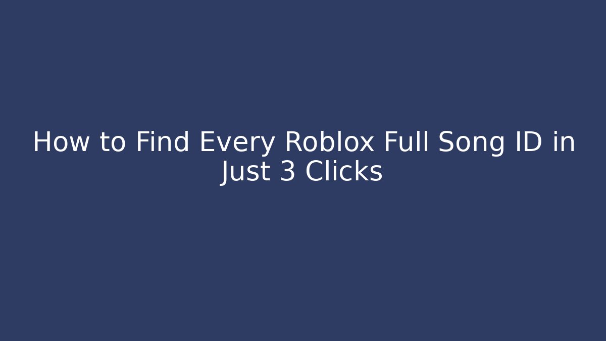 How to Find Every Roblox Full Song ID in Just 3 Clicks