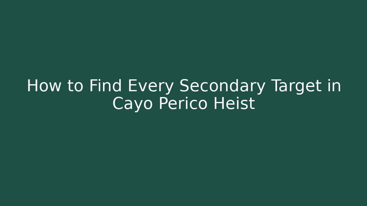 How to Find Every Secondary Target in Cayo Perico Heist