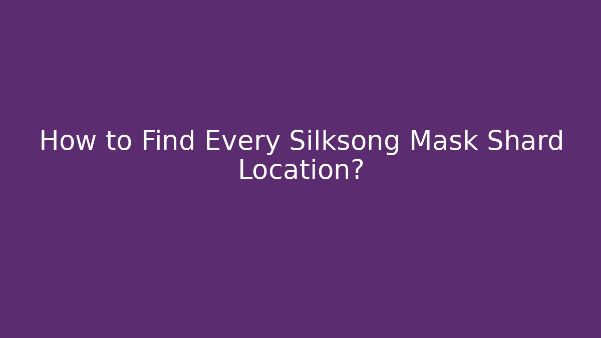 How to Find Every Silksong Mask Shard Location?