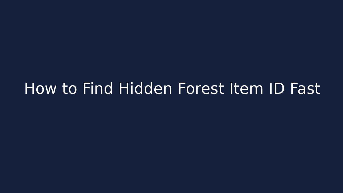 How to Find Hidden Forest Item ID Fast