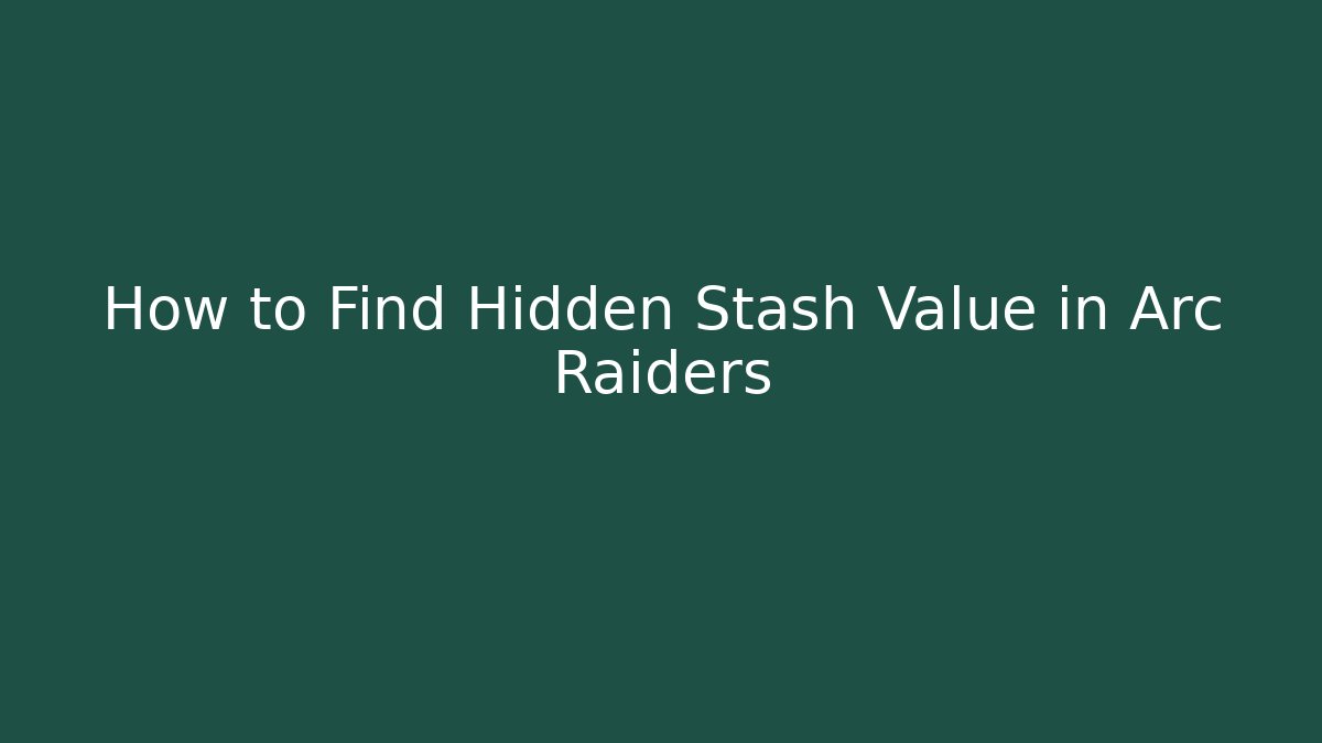 How to Find Hidden Stash Value in Arc Raiders