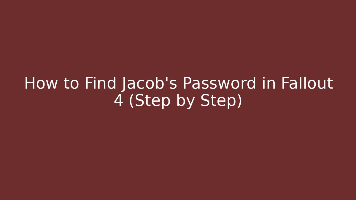 How to Find Jacob's Password in Fallout 4 (Step by Step)