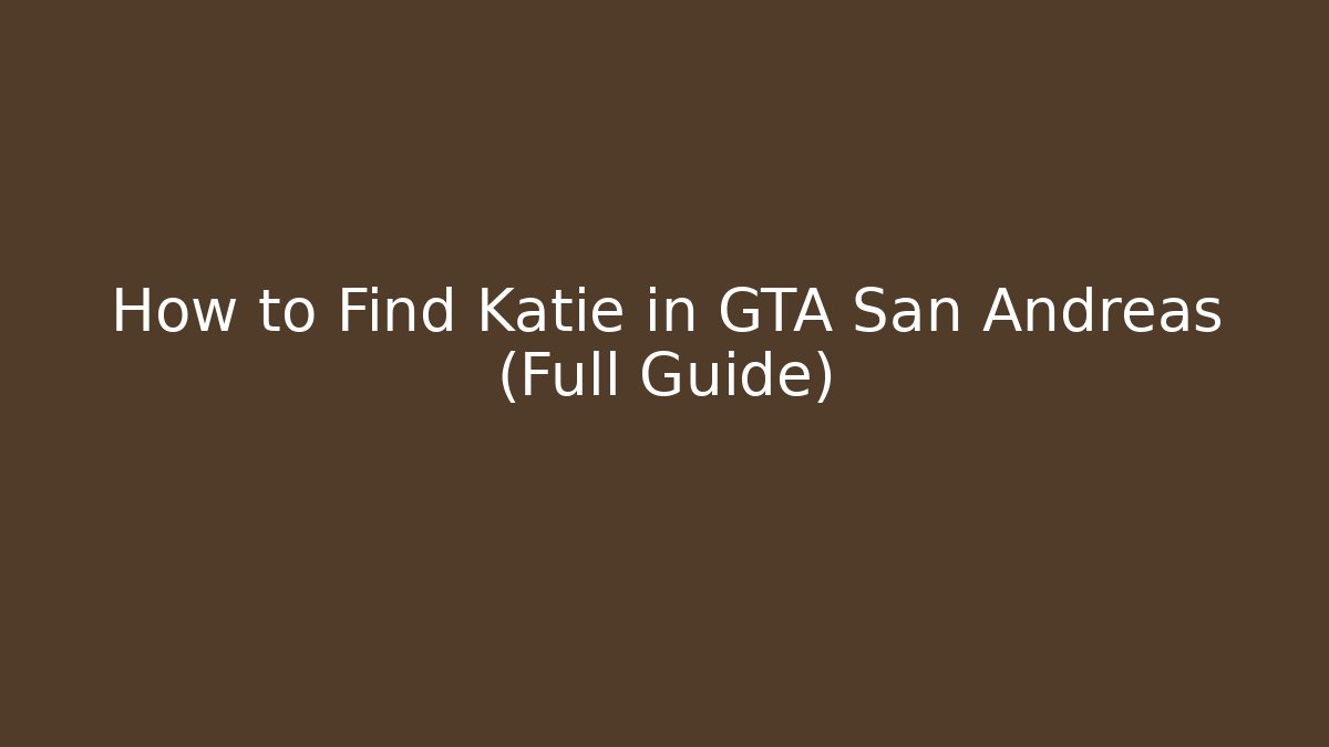 How to Find Katie in GTA San Andreas (Full Guide)