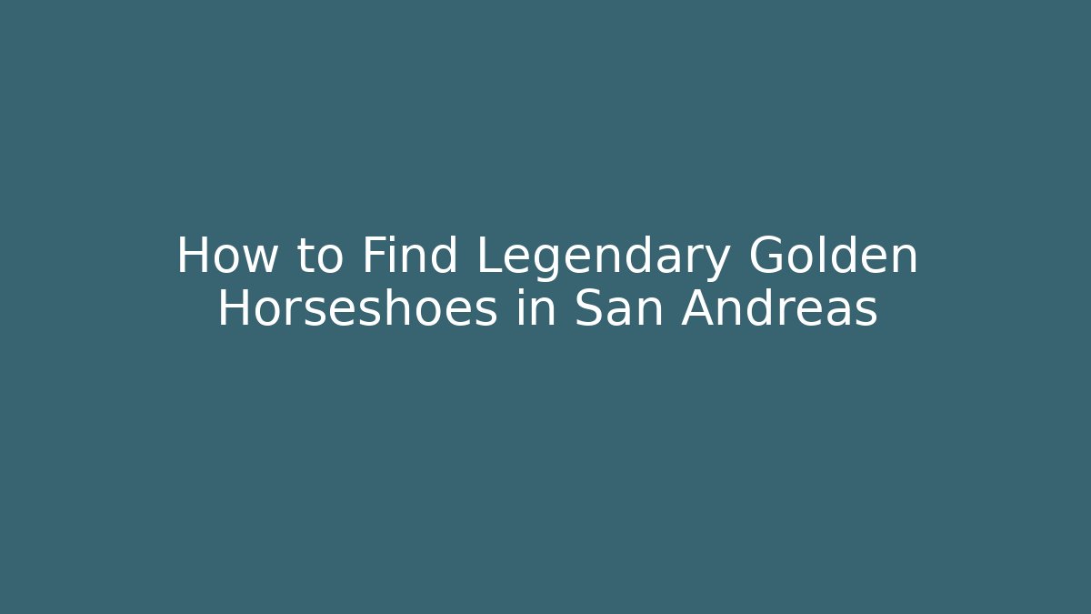 How to Find Legendary Golden Horseshoes in San Andreas