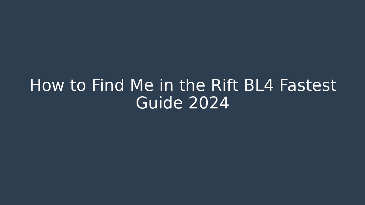 How to Find Me in the Rift BL4 Fastest Guide 2024