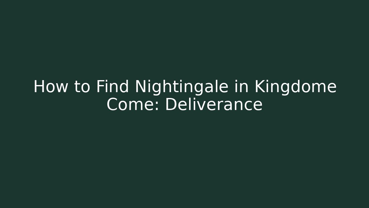 How to Find Nightingale in Kingdome Come: Deliverance