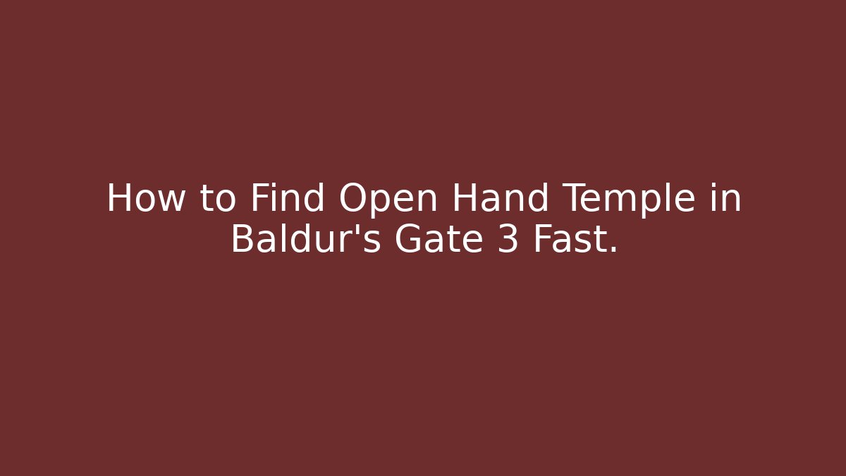 How to Find Open Hand Temple in Baldur's Gate 3 Fast.