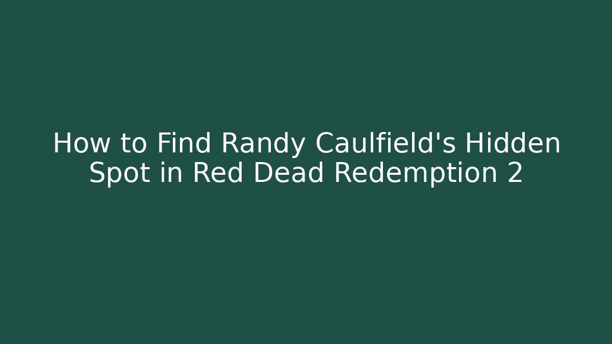 How to Find Randy Caulfield's Hidden Spot in Red Dead Redemption 2